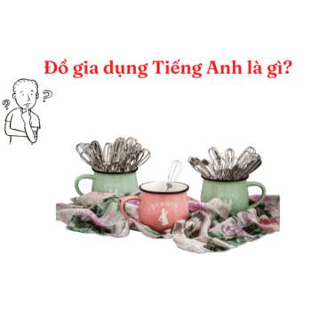 đồ gia dụng tiếng anh là gì