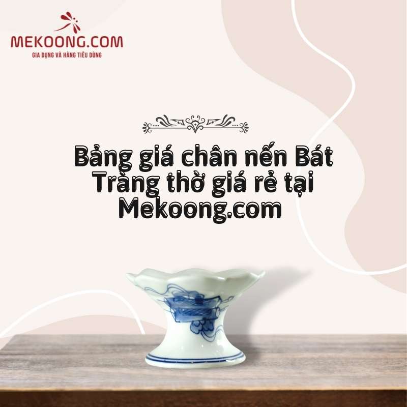 Bảng giá chân nến Bát Tràng thờ giá rẻ tại Mekoong.com 