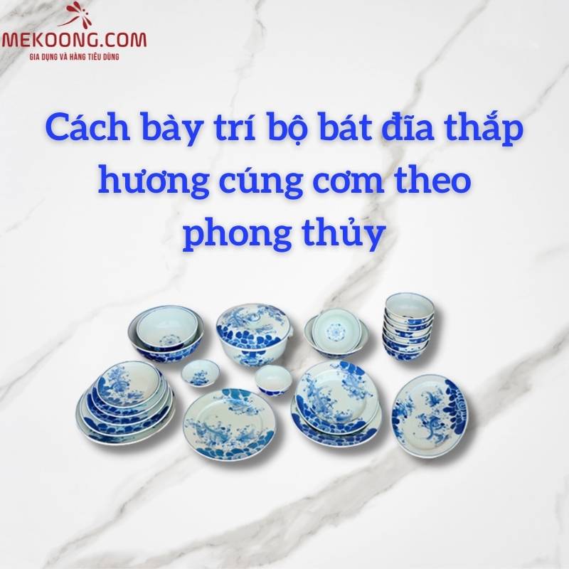 Cách bày trí bộ bát đĩa thắp hương cúng cơm theo phong thủy