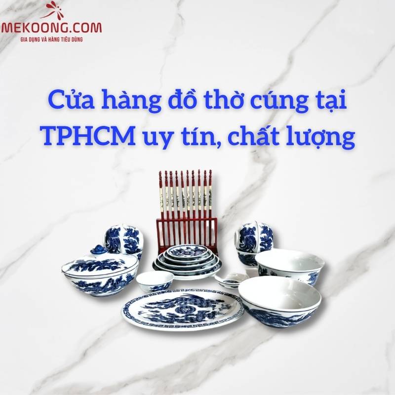 Cửa hàng đồ thờ cúng tại TPHCM uy tín, chất lượng 