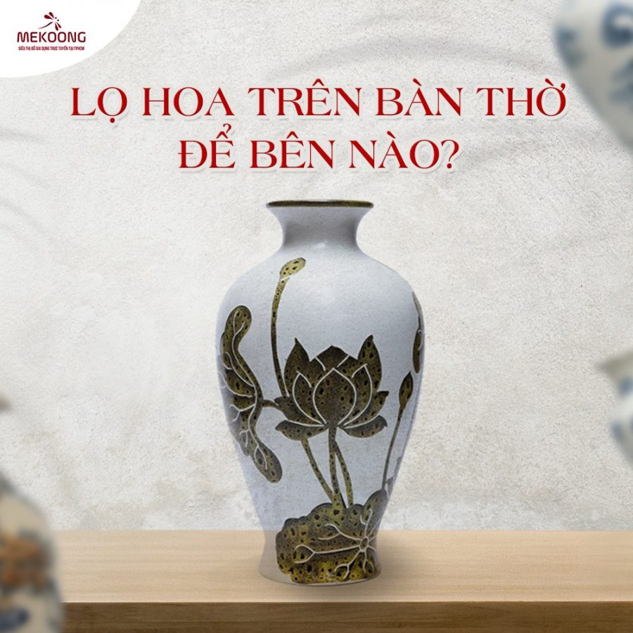 Lọ hoa trên bàn thờ để bên nào?