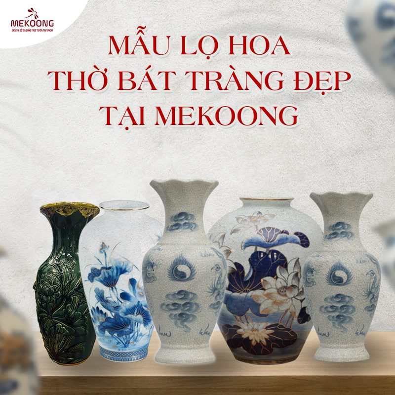 Mẫu Lọ hoa thờ Bát Tràng đẹp tại Mekoong