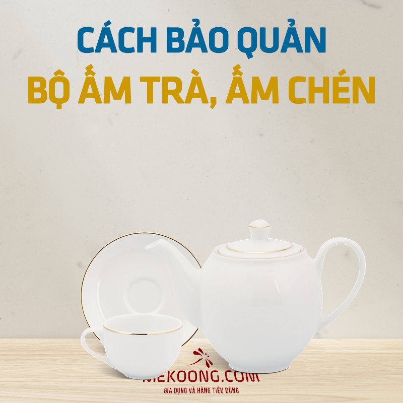 Cách bảo quả bộ ấm trà gốm sứ