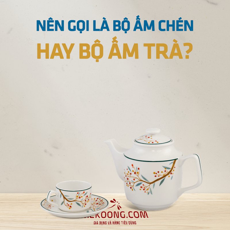 Nên gọi là bộ ấm chén hay bộ ấm trà