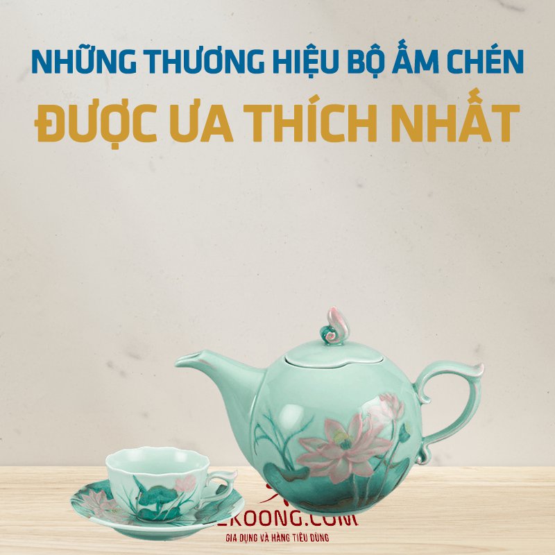 Những thương hiệu bộ ấm chén được ưa thích nhất Mekoong