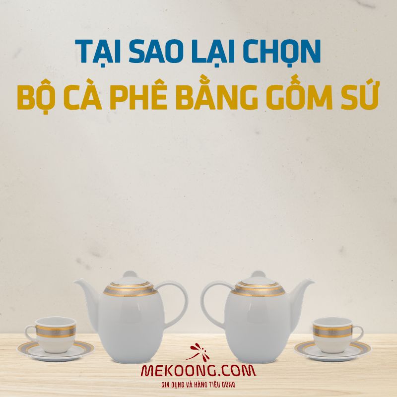 Tại sao lại chọn bộ cà phê bằng gốm sứ ?