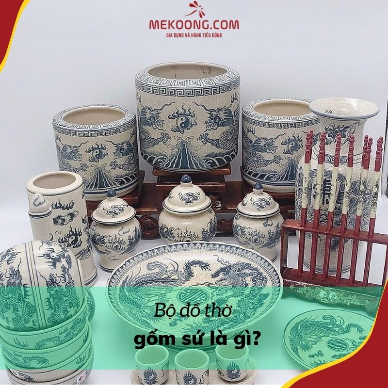 Bộ đồ thờ gốm sứ là gì? 