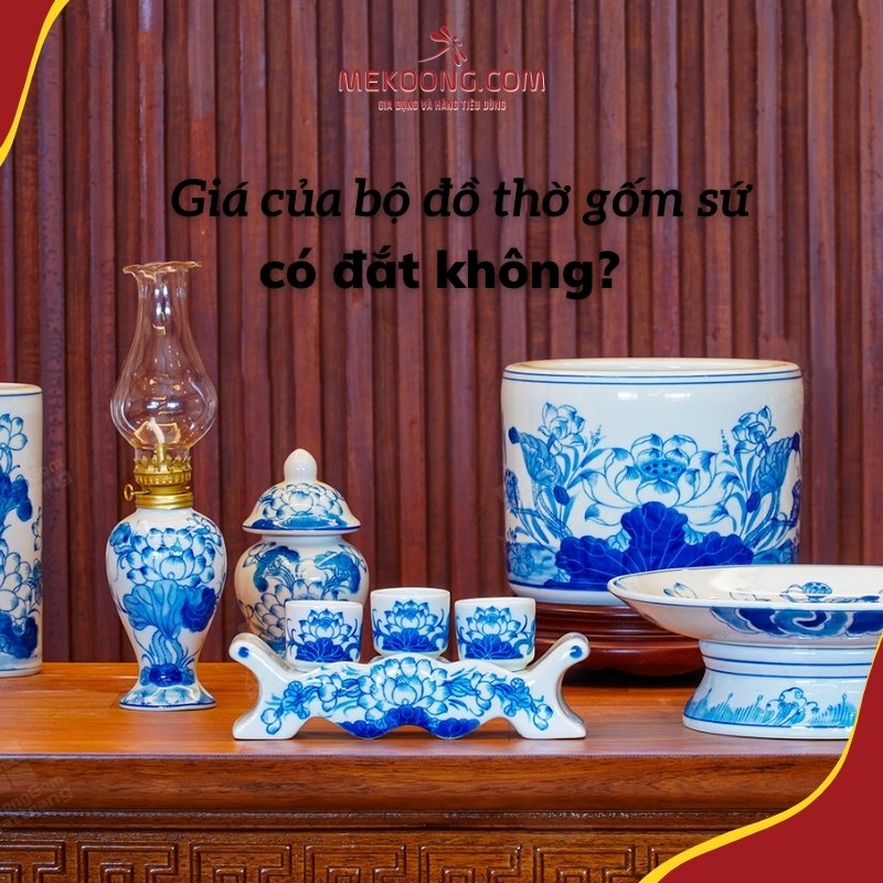 Giá của bộ đồ thờ gốm sứ có đắt không? 