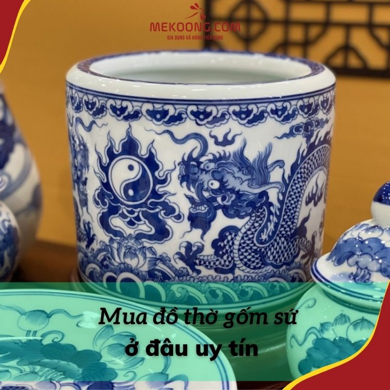 Mua đồ thờ gốm sứ ở đâu uy tín