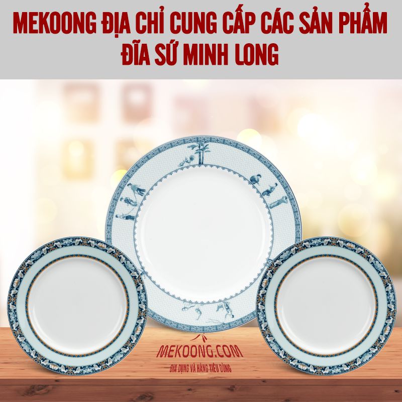 mekoong địa chỉ cung cấp các sản phẩm đĩa sứ minh longmekoong địa chỉ cung cấp các sản phẩm đĩa sứ minh long
