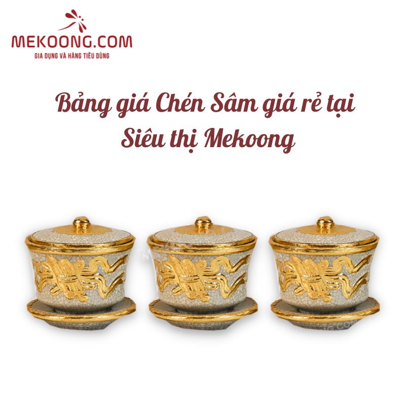 Bảng giá chén sâm giá rẻ tại Siêu thị Mekoong