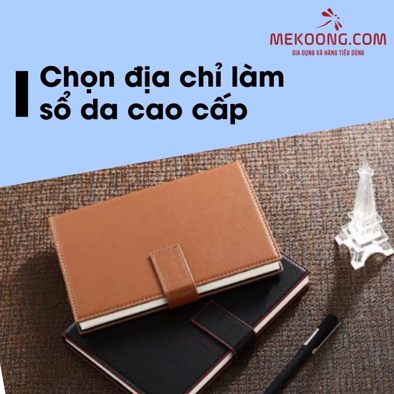 Chọn địa chỉ làm sổ da cao cấp