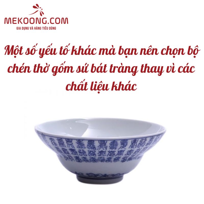 Một số yếu tố khác mà bạn nên chọn bộ chén thờ gốm sứ bát tràng thay vì các chất liệu khác: