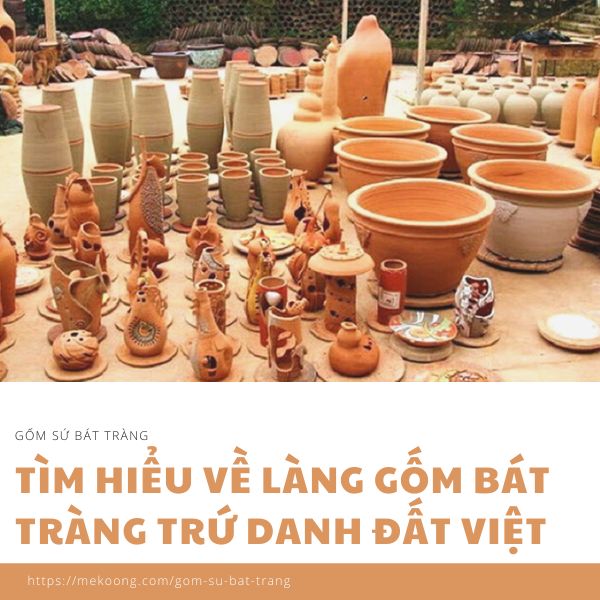 Tìm Hiểu Về Làng Gốm Bát Tràng Trứ Danh Đất Việt