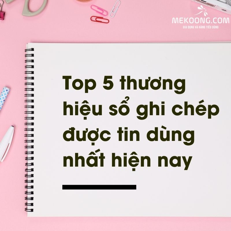 Top 5 thương hiệu sổ ghi chép được tin dùng nhất hiện nay