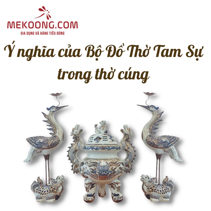 Ý nghĩa của bộ đồ thờ tam sự trong thờ cúng