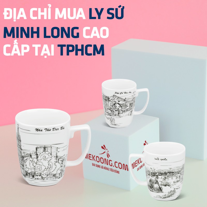 địa chỉ mua ly sứ minh long cao cấp tại tphcm