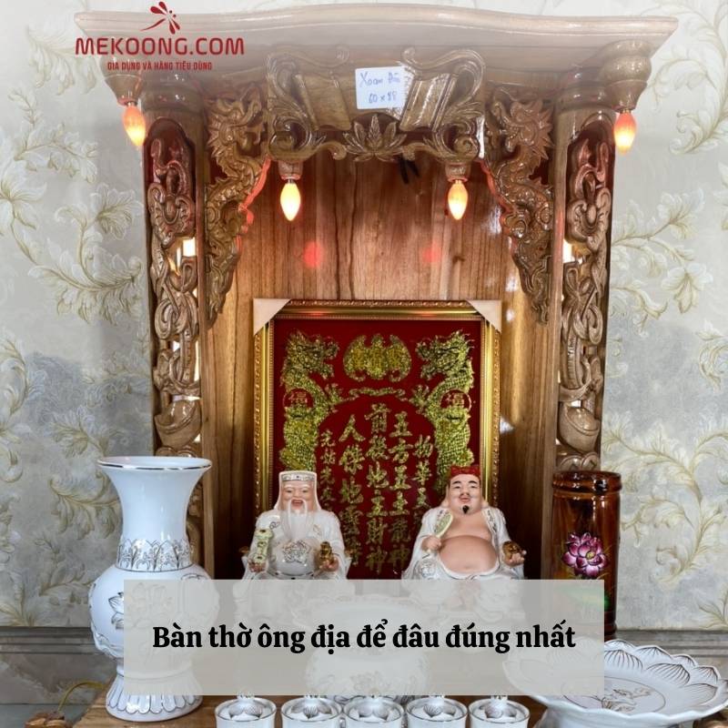 Bàn thờ ông địa để đâu đúng nhất