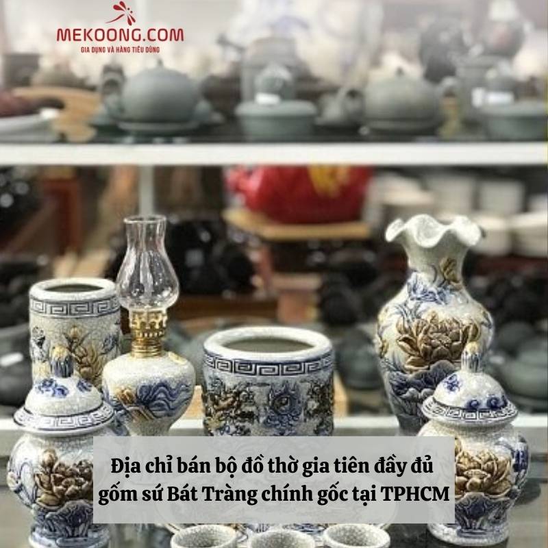 Địa chỉ bán bộ đồ thờ gia tiên đầy đủ gốm sứ Bát Tràng chính gốc tại TPHCM