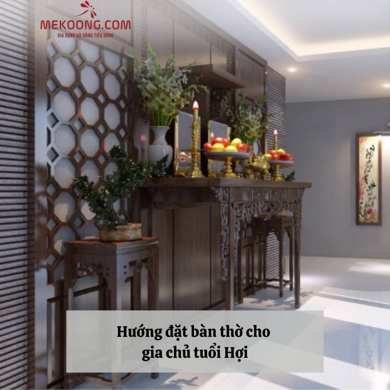 Hướng đặt bàn thờ cho gia chủ tuổi Hợi Hướng đặt bàn thờ cho gia chủ tuổi Hợi