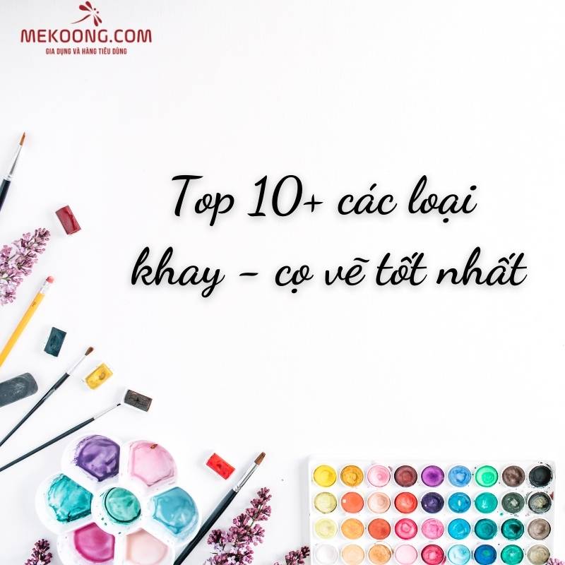 Top 10+ các loại khay - cọ vẽ tốt nhất