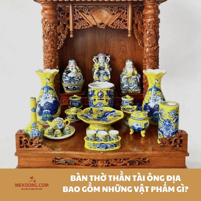 Bàn thờ Thần Tài Ông Địa bao gồm những vật phẩm gì