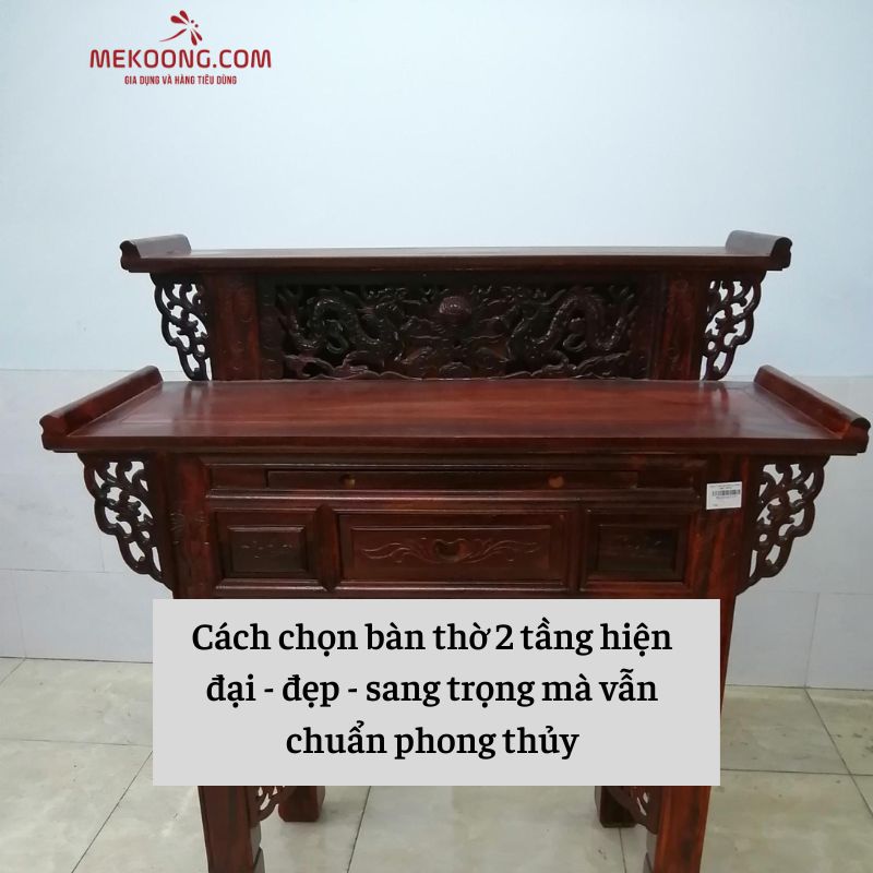 Cách chọn bàn thờ 2 tầng hiện đại - đẹp - sang trọng mà vẫn chuẩn phong thủy