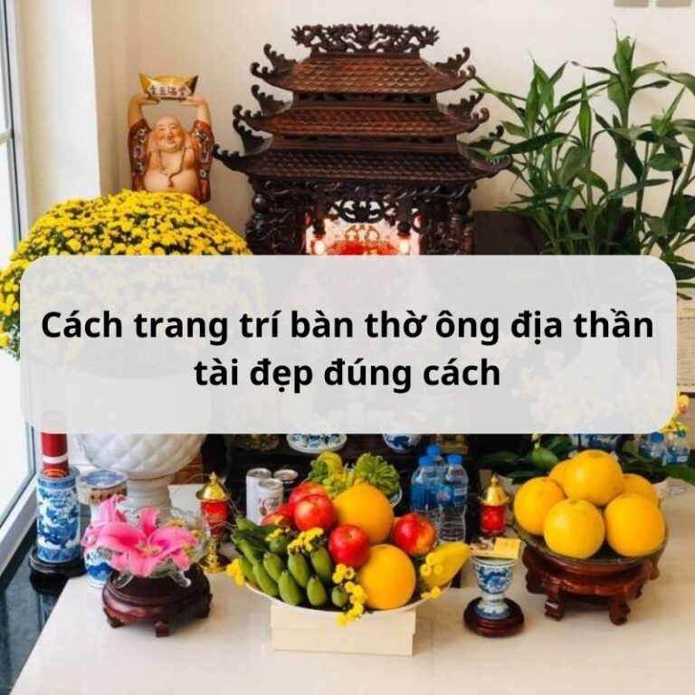 Cách trang trí bàn thờ ông địa thần tài đẹp đúng cách