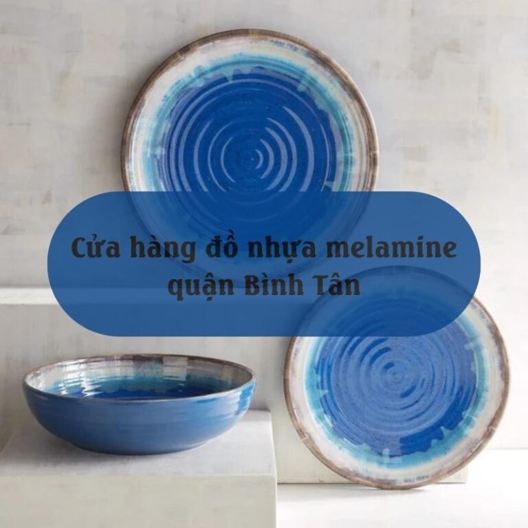 Cửa hàng đồ nhựa melamine quận Bình Tân