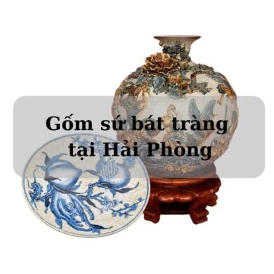 Gốm sứ bát tràng tại Hải Phòng
