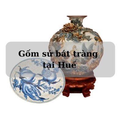 Gốm sứ bát tràng tại Huế