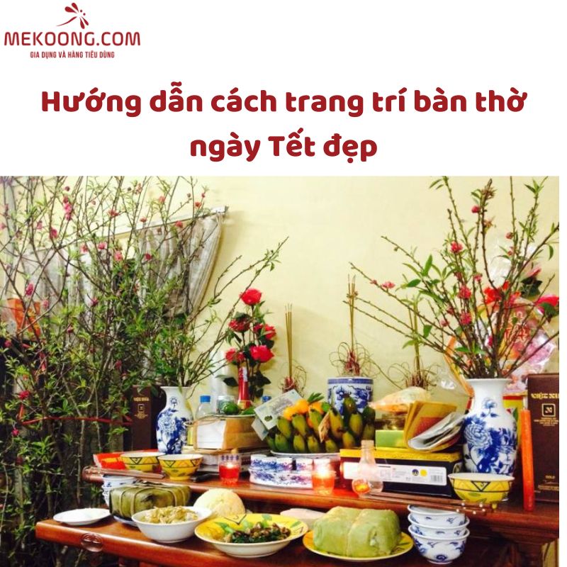 Hướng dẫn cách trang trí bàn thờ ngày Tết đẹp