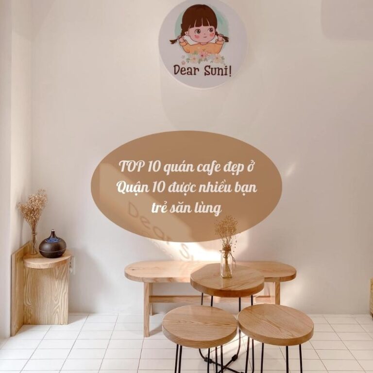 TOP 10 quán cafe đẹp ở Quận 10 được nhiều bạn trẻ săn lùng