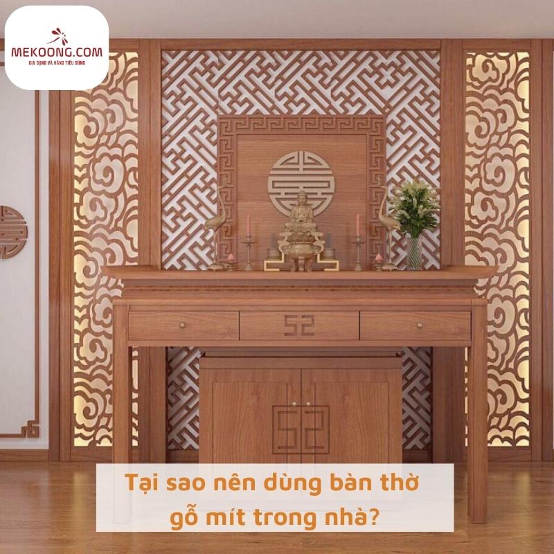 Tại sao nên dùng bàn thờ gỗ mít trong nhà