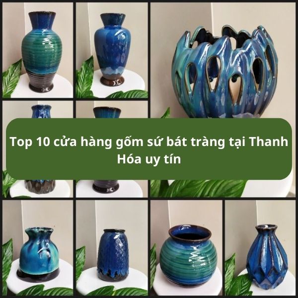 Top 10 cửa hàng gốm sứ bát tràng tại Thanh Hóa uy tín