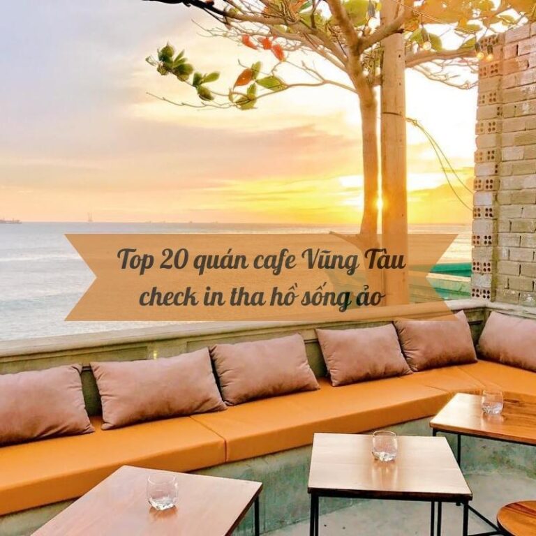 Top 20 quán cafe Vũng Tàu check in tha hồ sống ảo