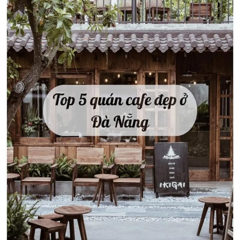 Top 5 quán cafe đẹp ở Đà Nẵng 2022