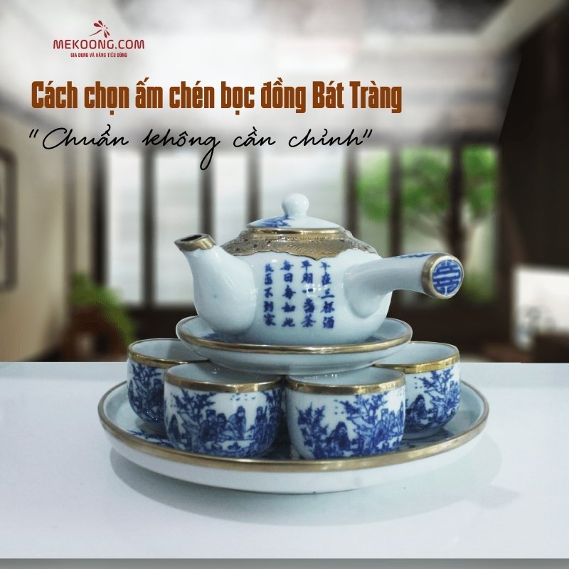 Cách chọn ấm chén bọc đồng Bát Tràng “chuẩn không cần chỉnh”