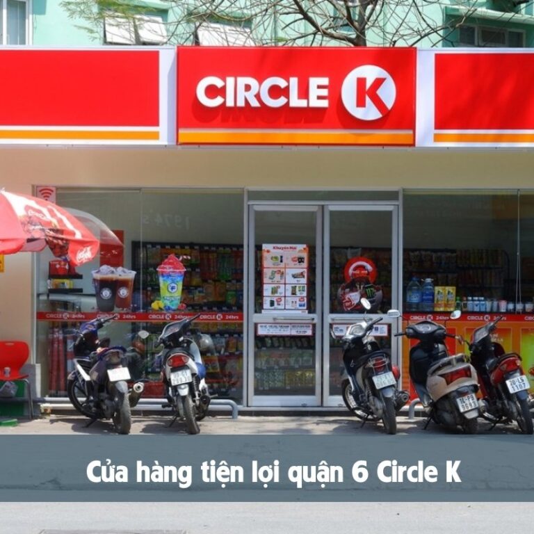 Cửa hàng tiện lợi quận 6 Circle K