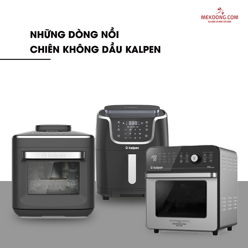 Những dòng nồi chiên không dầu Kalpen