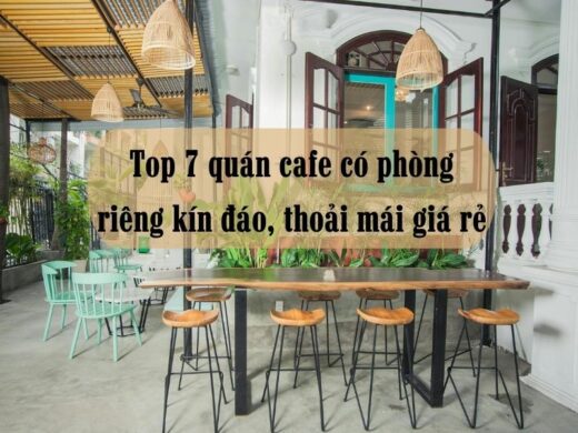 Top 7 quán cafe có phòng riêng kín đáo, thoải mái giá rẻ