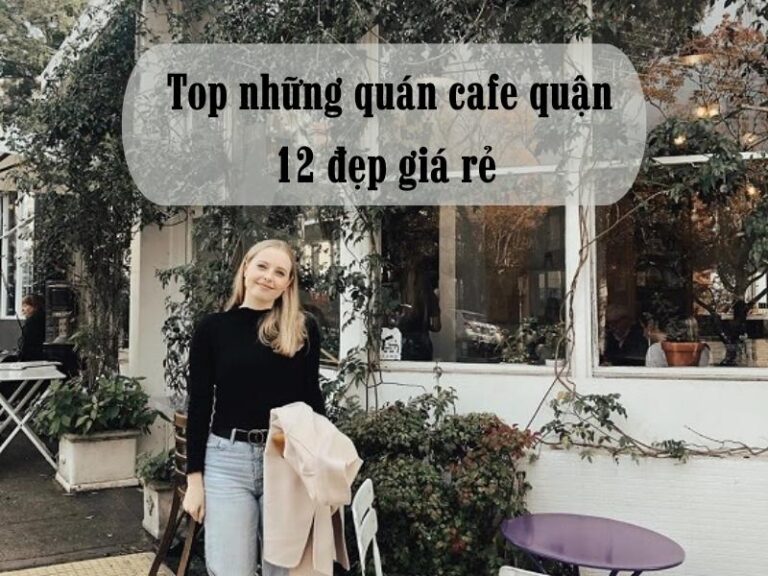 Top những quán cafe quận 12 đẹp giá rẻ