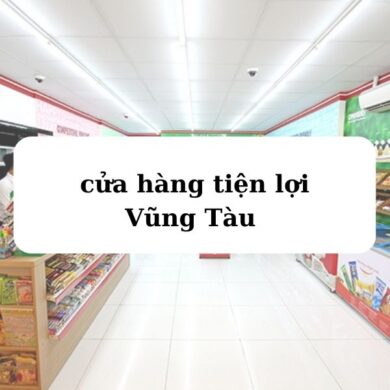 cửa hàng tiện lợi Vũng Tàu hiện nay