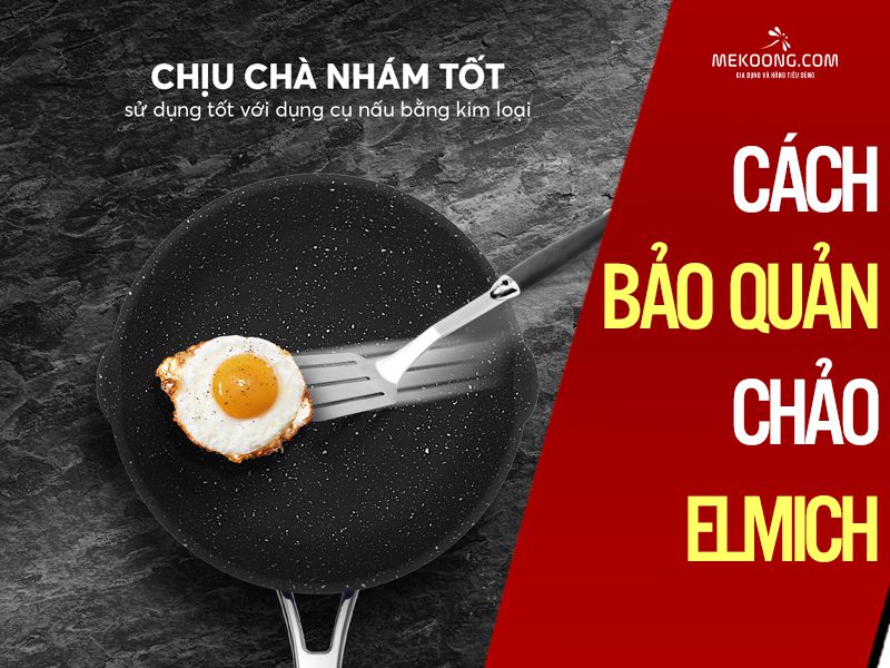 Cách bảo quản chảo Elmich