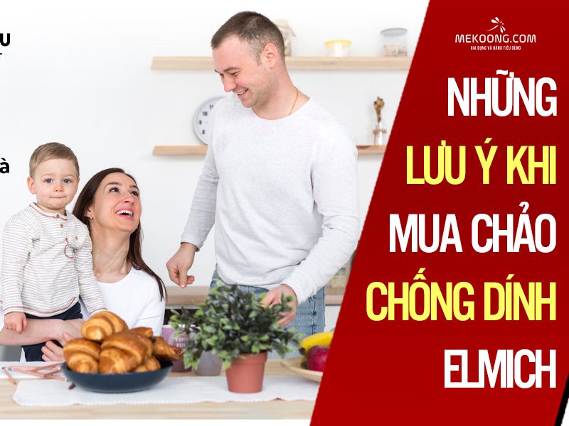 Những lưu ý khi mua chảo chống dính elmich