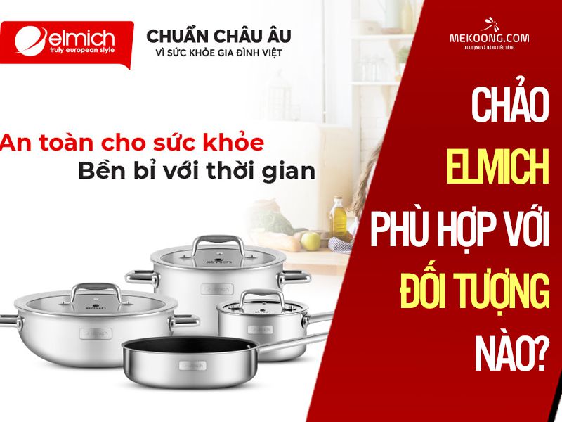 Chảo elmich phù hợp với đối tượng nào