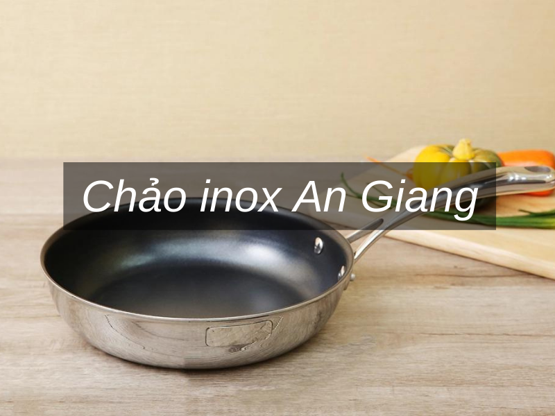 Chảo inox An Giang