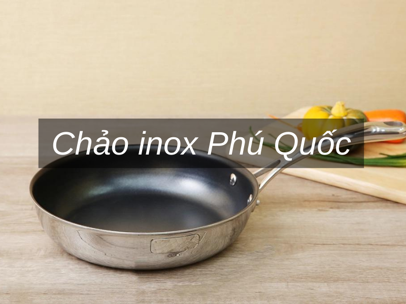 Chảo inox Phú Quốc