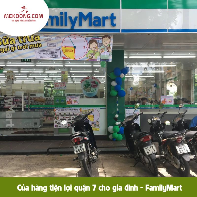 Cửa hàng tiện lợi quận 7 cho gia đình - FamilyMart 