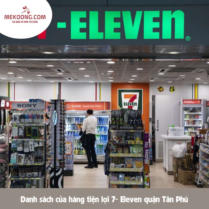 Danh sách cửa hàng tiện lợi 7- Eleven quận Tân Phú